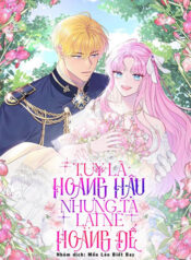 truyen-tuy-la-hoang-hau-nhung-toi-muon-ne-hoang-de-2